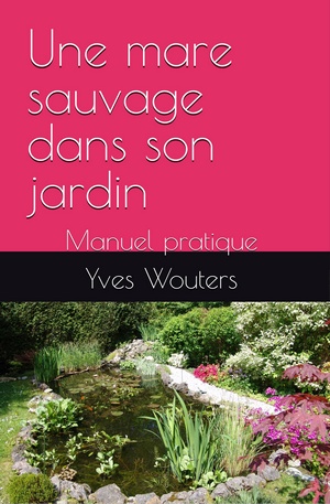 Livre broché : Une mare sauvage dans son jardin - Yves Wouters